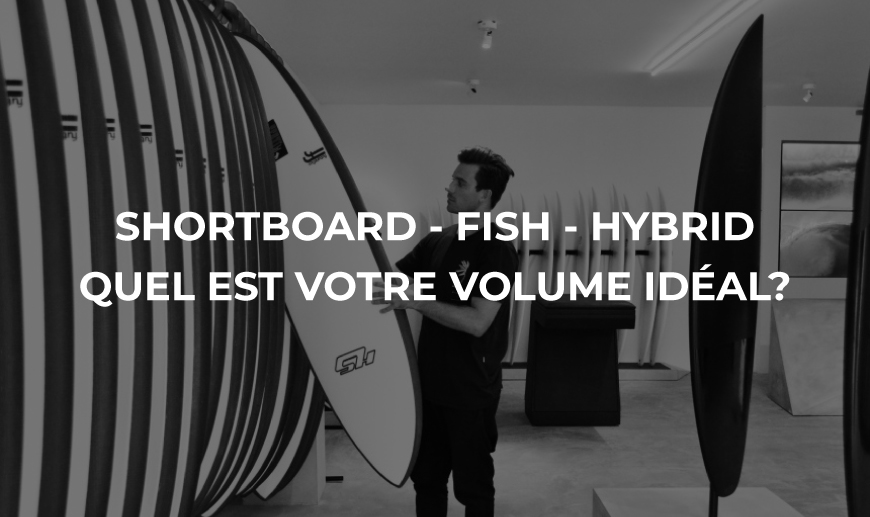 shortboard fish hybrid, quel est votre volume idéal